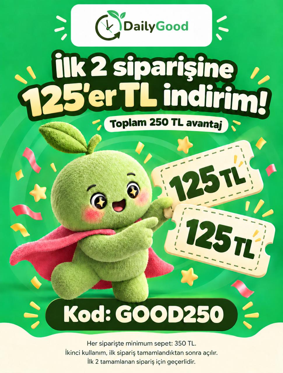 İlk iki siparişe 125'er TL indirim. Toplam 250 TL avantaj. Kupon kodu GOOD250. Her siparişte minimum sepet 350 TL.